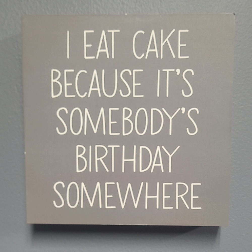 Gray Wall Art 'I EAT CAKR BECAUSE ITS SOMEBODY'S BIRTHDAY SOMEWHERE'